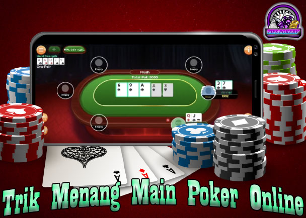 Trik Menang Main Poker Online Disitus Terpercaya